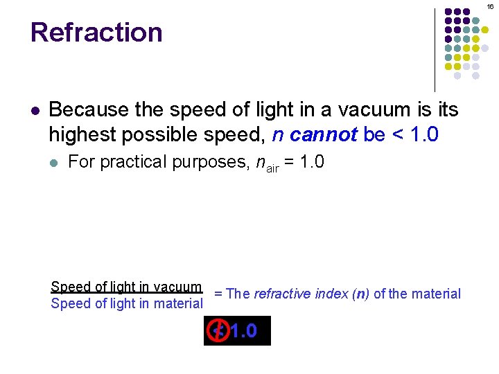 16 Refraction l Because the speed of light in a vacuum is its highest