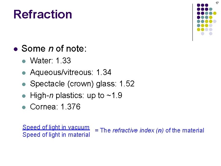 17 Refraction l Some n of note: l l l Water: 1. 33 Aqueous/vitreous: