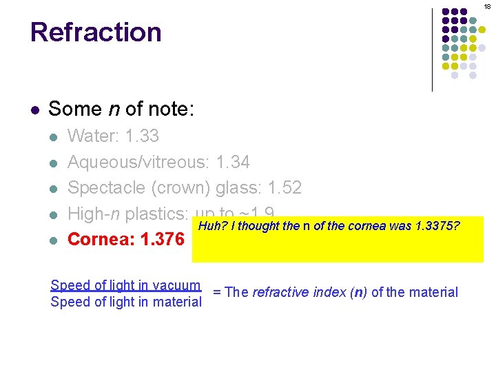 18 Refraction l Some n of note: l l l Water: 1. 33 Aqueous/vitreous: