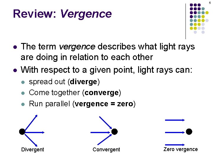 5 Review: Vergence l l The term vergence describes what light rays are doing