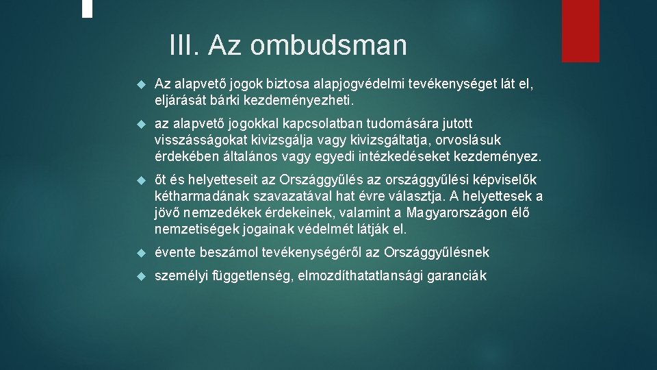 III. Az ombudsman Az alapvető jogok biztosa alapjogvédelmi tevékenységet lát el, eljárását bárki kezdeményezheti. III. Az ombudsman Az alapvető jogok biztosa alapjogvédelmi tevékenységet lát el, eljárását bárki kezdeményezheti.
