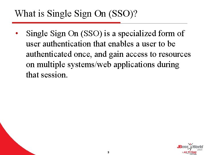 What is Single Sign On (SSO)? • Single Sign On (SSO) is a specialized