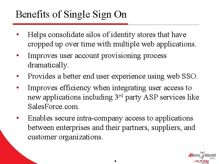 Benefits of Single Sign On • • • Helps consolidate silos of identity stores