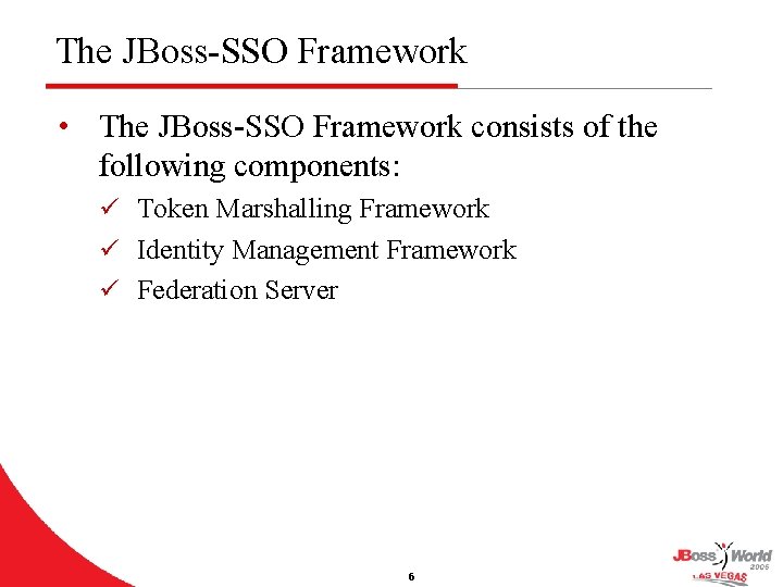 The JBoss-SSO Framework • The JBoss-SSO Framework consists of the following components: ü Token