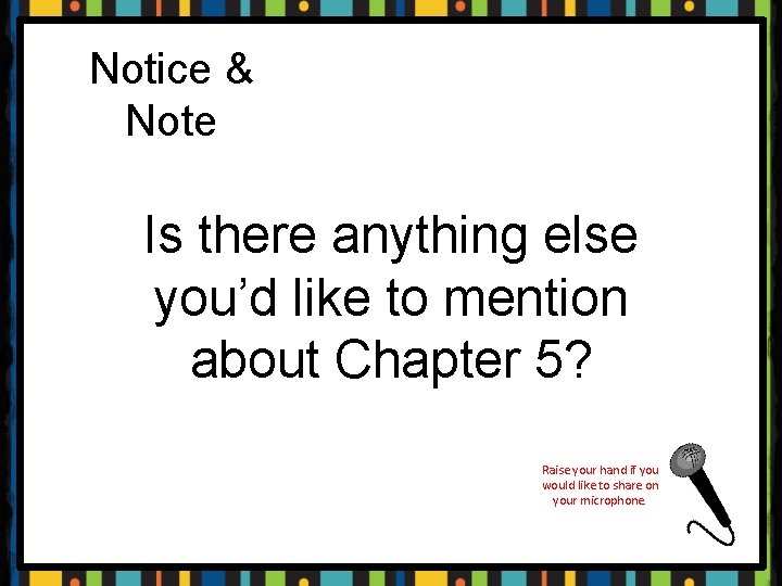 Notice & Note Is there anything else you’d like to mention about Chapter 5?