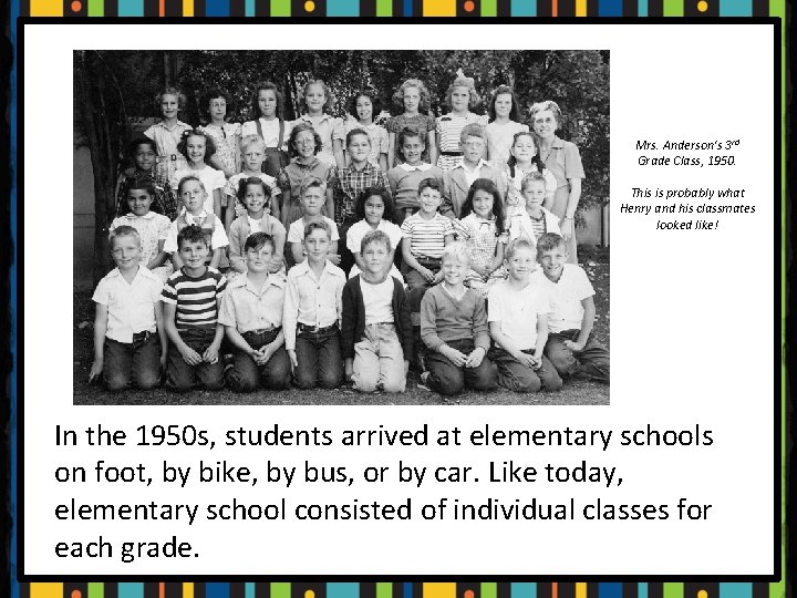 Mrs. Anderson's 3 rd Grade Class, 1950. This is probably what Henry and his