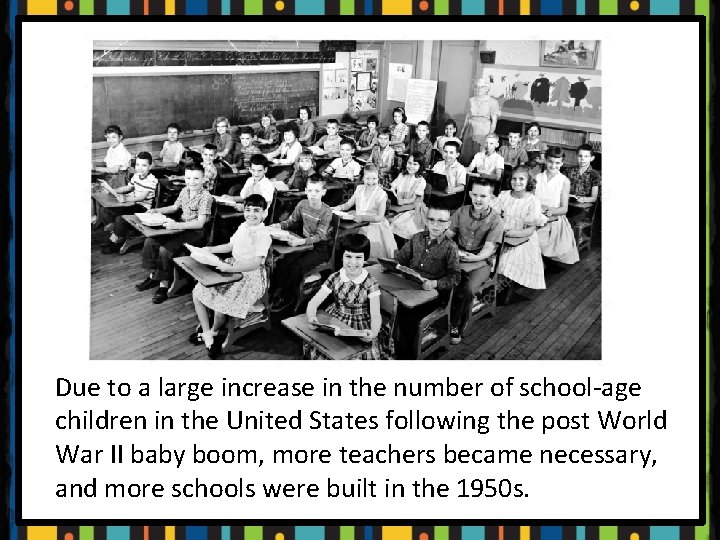 Due to a large increase in the number of school-age children in the United