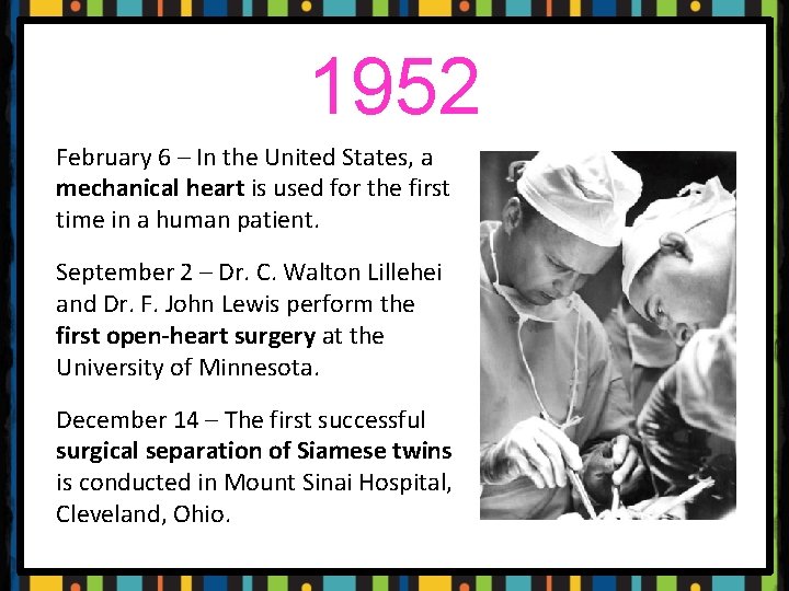 1952 February 6 – In the United States, a mechanical heart is used for