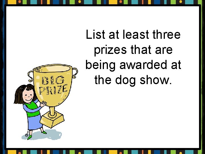 List at least three prizes that are being awarded at the dog show. 