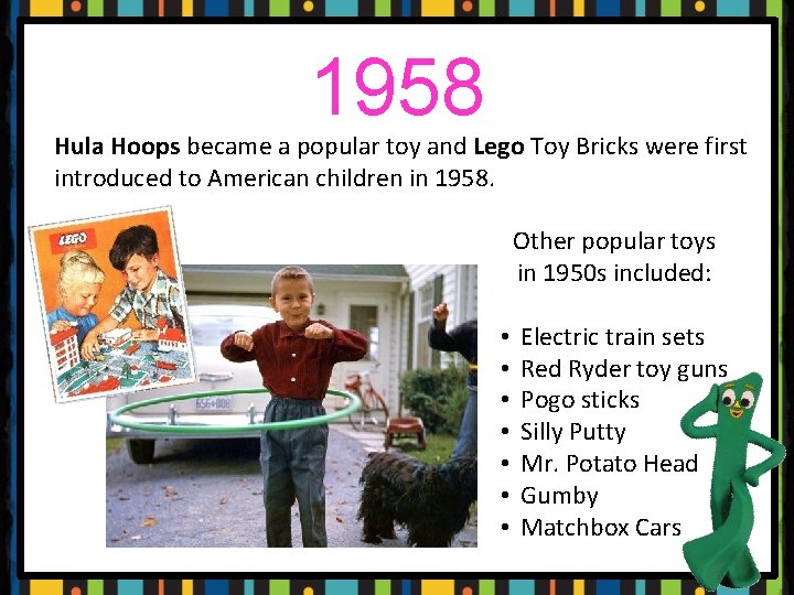 1958 Hula Hoops became a popular toy and Lego Toy Bricks were first introduced