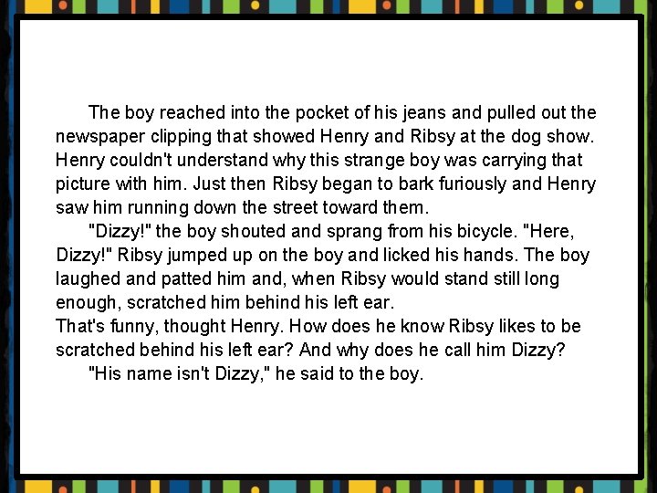 The boy reached into the pocket of his jeans and pulled out the newspaper