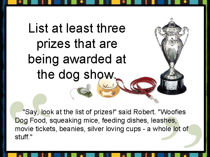 List at least three prizes that are being awarded at the dog show. "Say,