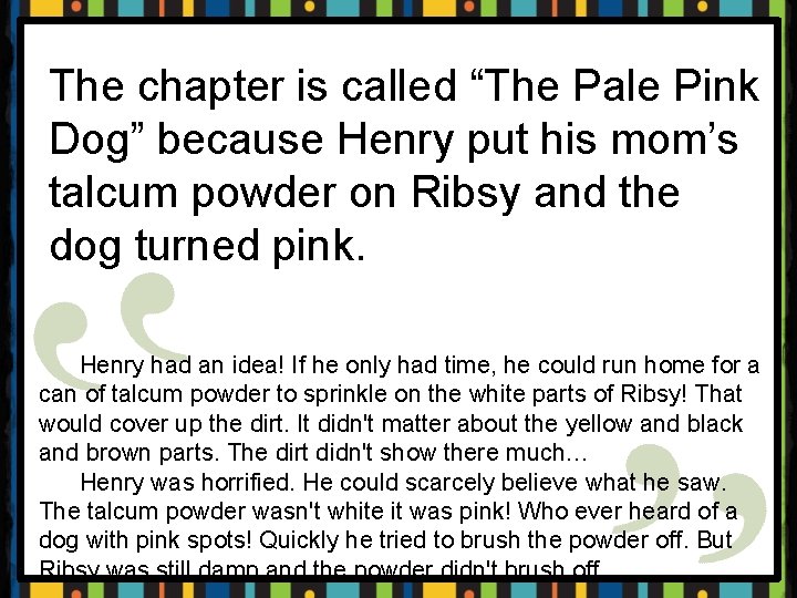 The chapter is called “The Pale Pink Dog” because Henry put his mom’s talcum