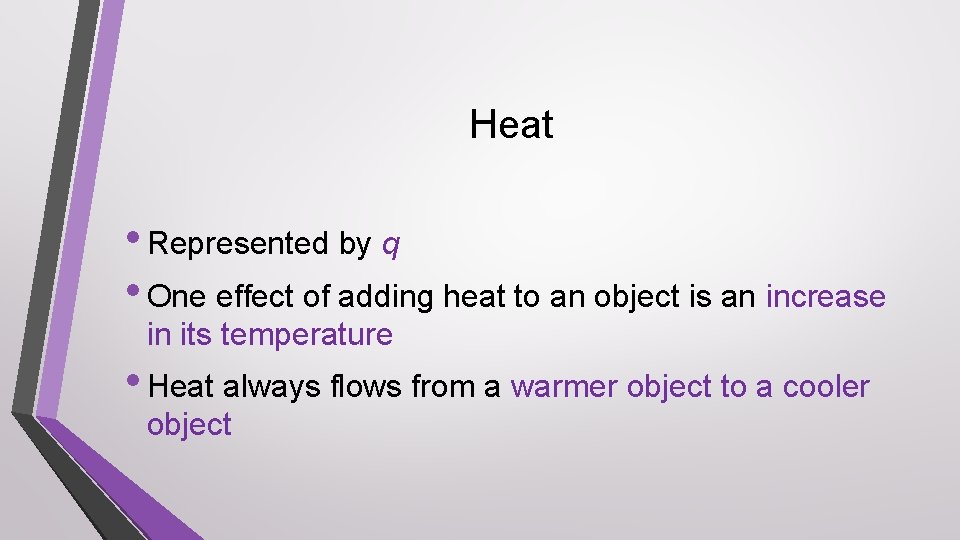 Heat • Represented by q • One effect of adding heat to an object
