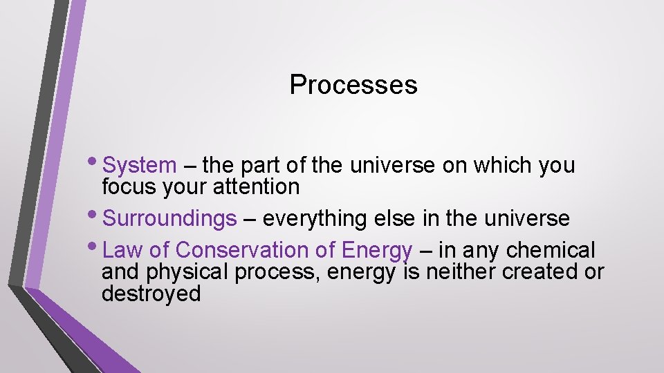 Processes • System – the part of the universe on which you focus your