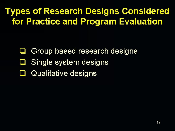 Types of Research Designs Considered for Practice and Program Evaluation q Group based research
