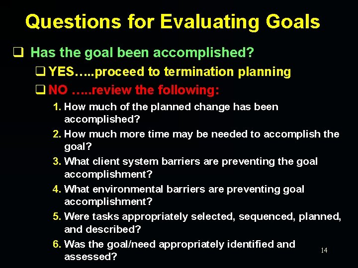 Questions for Evaluating Goals q Has the goal been accomplished? q YES…. . proceed