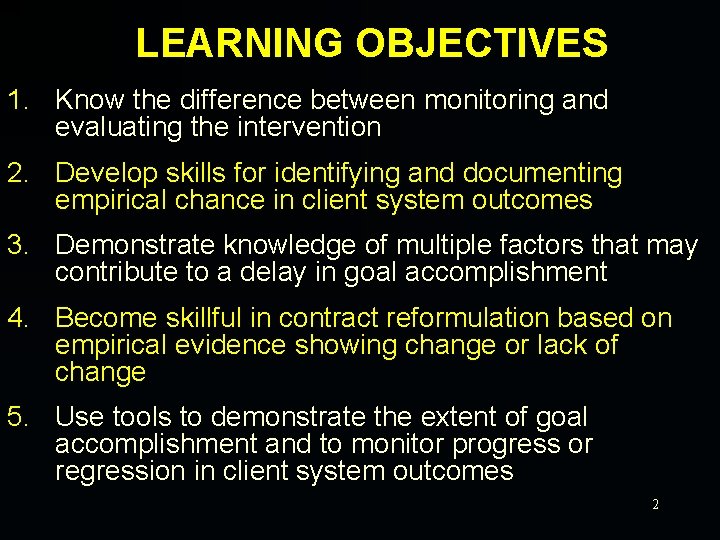 LEARNING OBJECTIVES 1. Know the difference between monitoring and evaluating the intervention 2. Develop