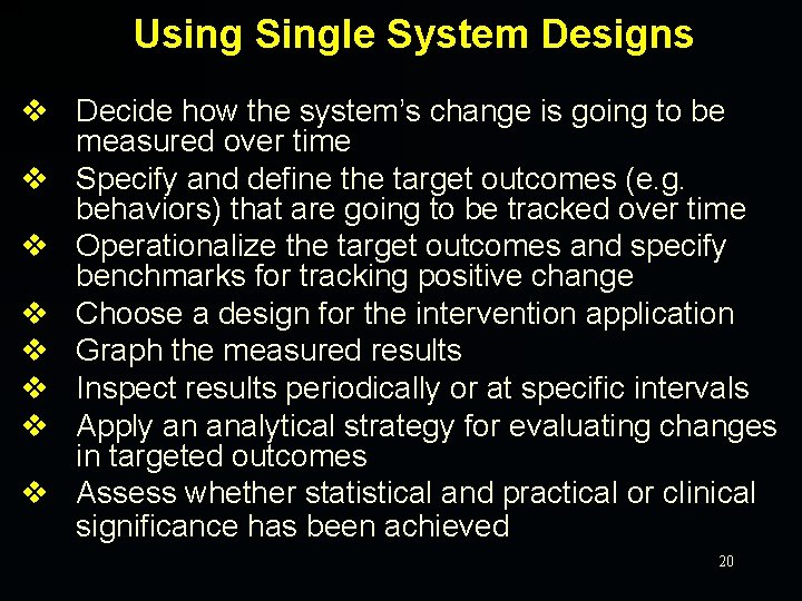 Using Single System Designs v Decide how the system’s change is going to be