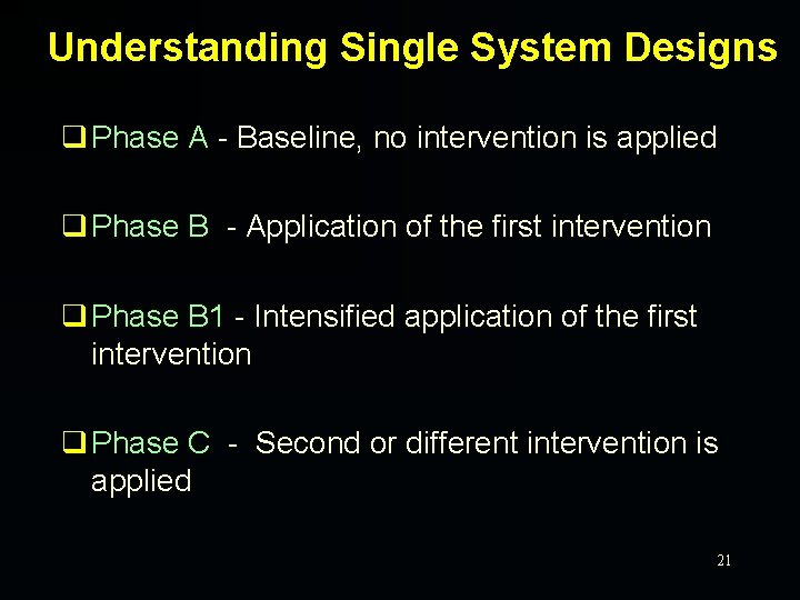 Understanding Single System Designs q Phase A - Baseline, no intervention is applied q