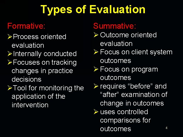 Types of Evaluation Formative: Summative: ØProcess oriented evaluation ØInternally conducted ØFocuses on tracking changes