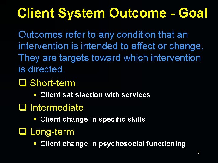 Client System Outcome - Goal Outcomes refer to any condition that an intervention is