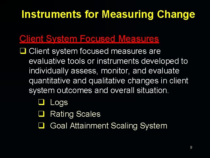 Instruments for Measuring Change Client System Focused Measures q Client system focused measures are