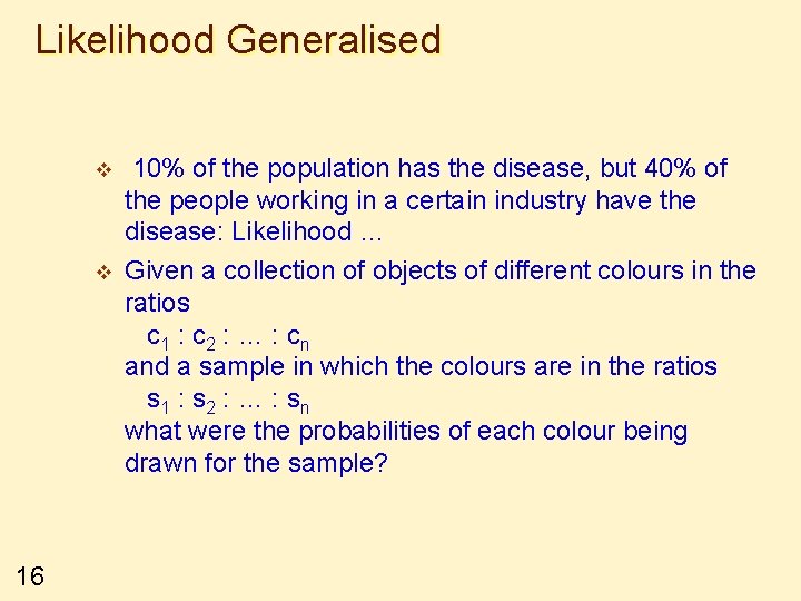 Likelihood Generalised v v 16 10% of the population has the disease, but 40%