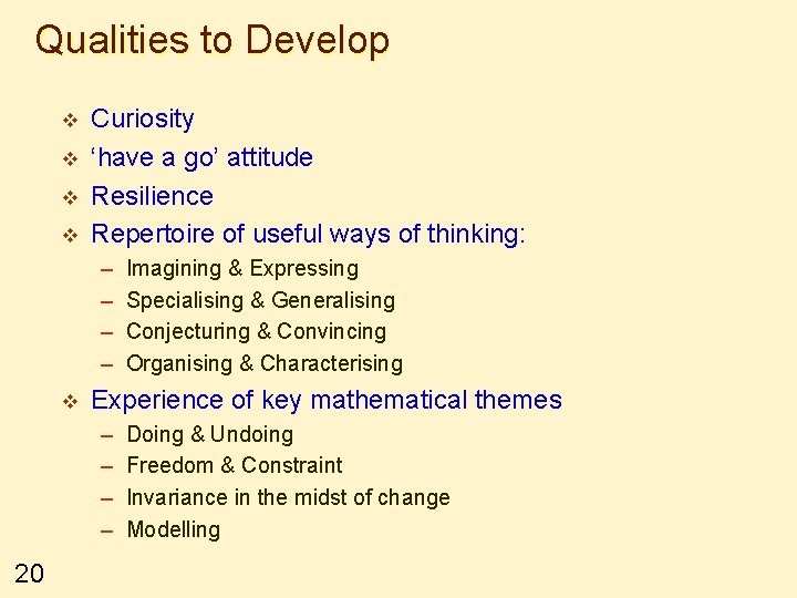 Qualities to Develop v v Curiosity ‘have a go’ attitude Resilience Repertoire of useful