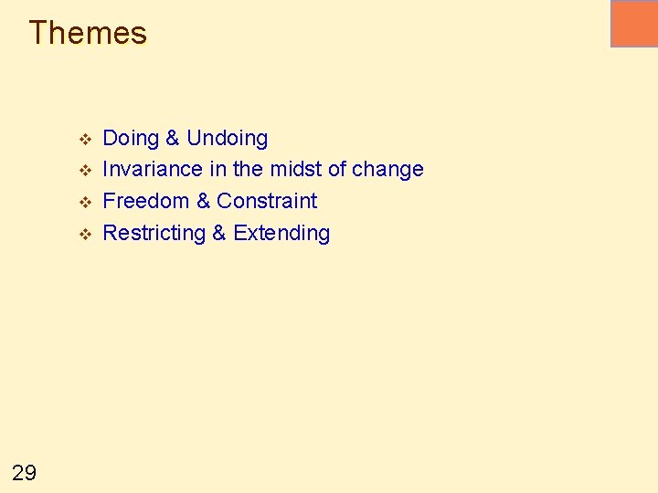 Themes v v 29 Doing & Undoing Invariance in the midst of change Freedom