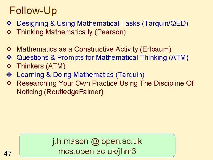 Follow-Up v Designing & Using Mathematical Tasks (Tarquin/QED) v Thinking Mathematically (Pearson) v v