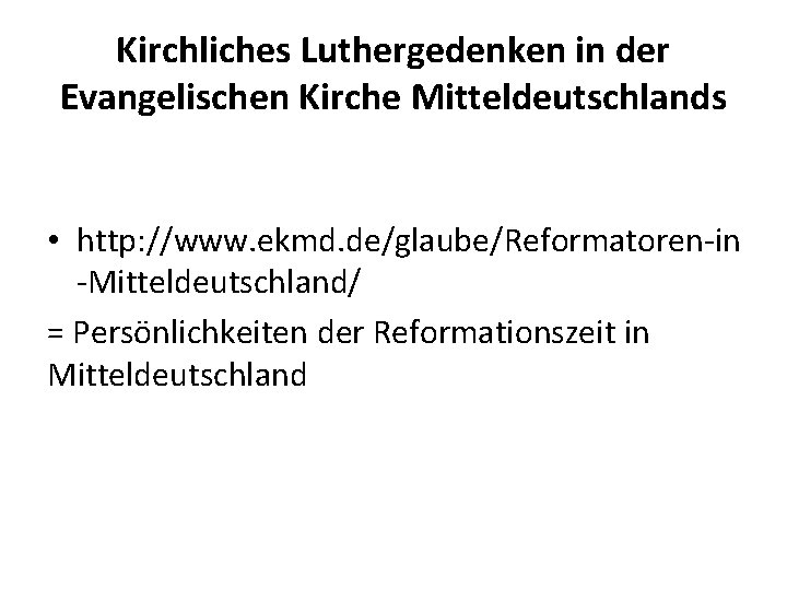 Kirchliches Luthergedenken in der Evangelischen Kirche Mitteldeutschlands • http: //www. ekmd. de/glaube/Reformatoren-in -Mitteldeutschland/ =