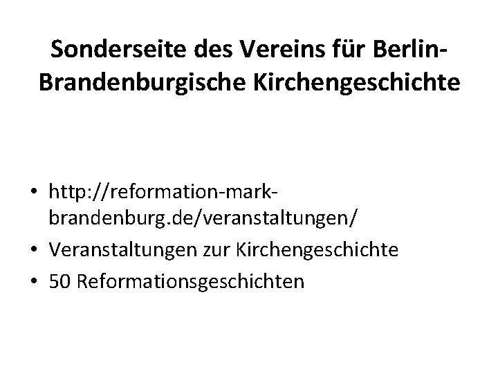 Sonderseite des Vereins für Berlin. Brandenburgische Kirchengeschichte • http: //reformation-markbrandenburg. de/veranstaltungen/ • Veranstaltungen zur