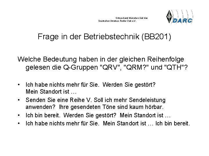 Ortsverband München-Süd des Deutschen Amateur-Radio-Club e. V. Frage in der Betriebstechnik (BB 201) Welche