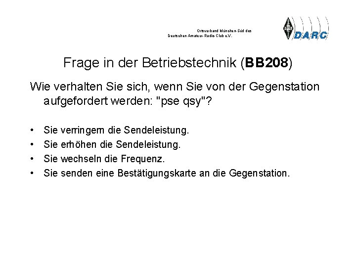 Ortsverband München-Süd des Deutschen Amateur-Radio-Club e. V. Frage in der Betriebstechnik (BB 208) Wie