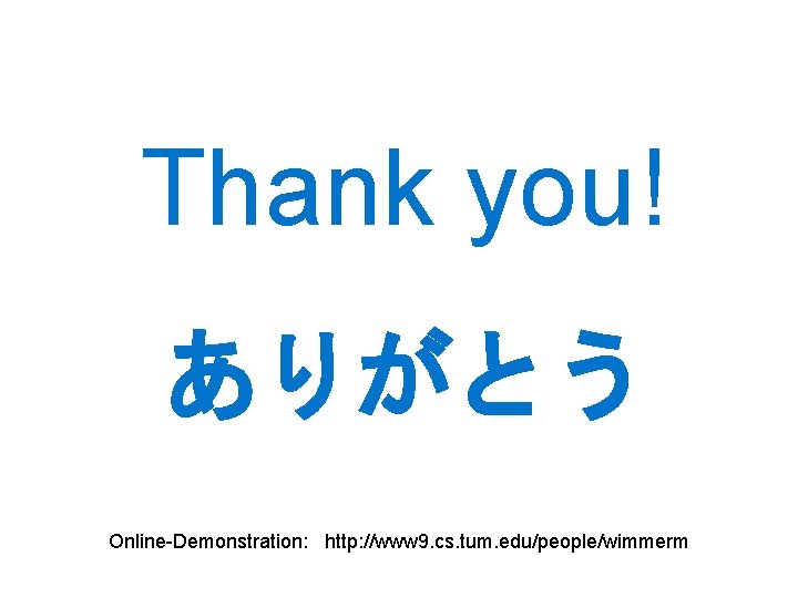 Thank you! ありがとう Online-Demonstration: http: //www 9. cs. tum. edu/people/wimmerm Technische Universität München Matthias