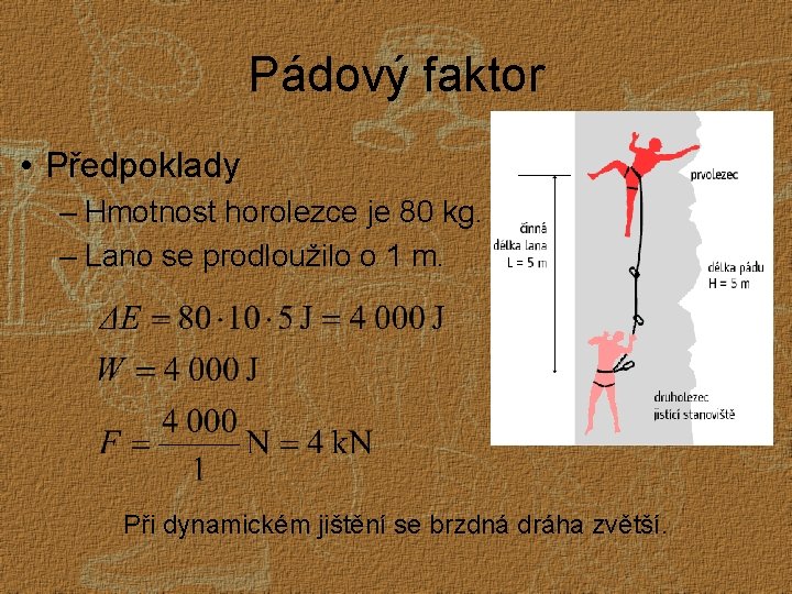 Pádový faktor • Předpoklady – Hmotnost horolezce je 80 kg. – Lano se prodloužilo