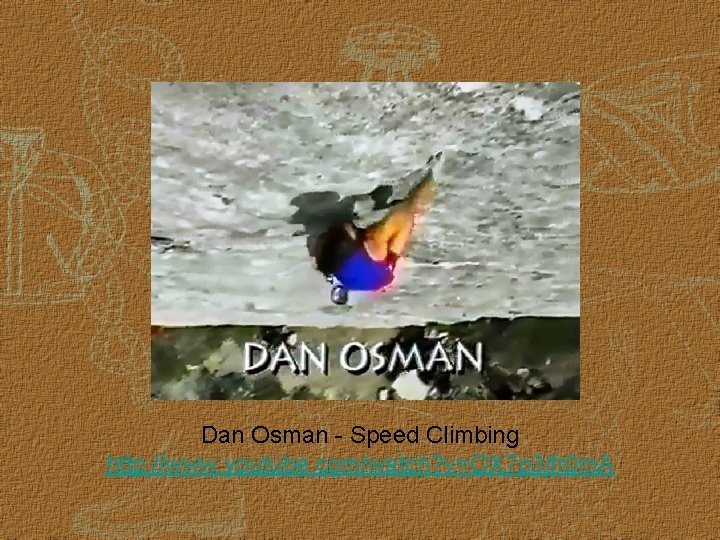 Dan Osman - Speed Climbing http: //www. youtube. com/watch? v=OX 7 p 3 jfr