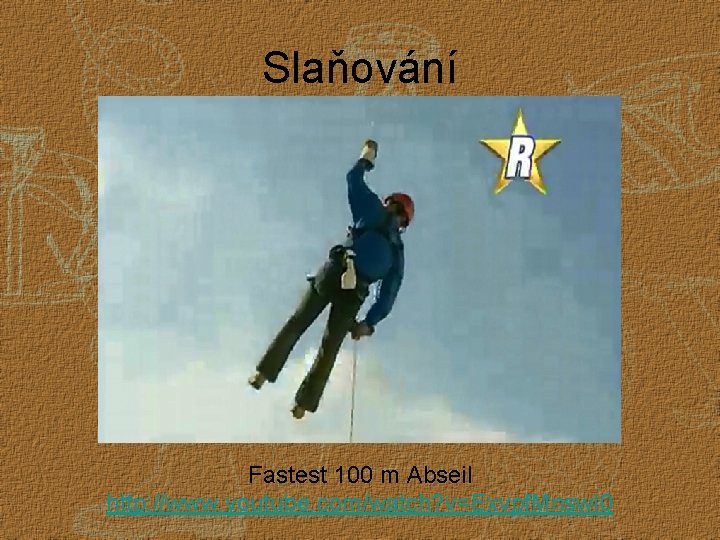 Slaňování Fastest 100 m Abseil http: //www. youtube. com/watch? v=Exvpf. Mnsw. I 0 