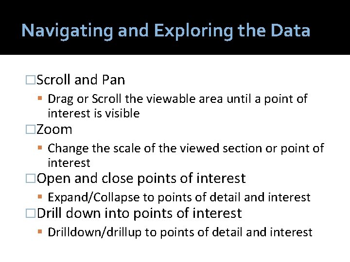 Navigating and Exploring the Data �Scroll and Pan Drag or Scroll the viewable area