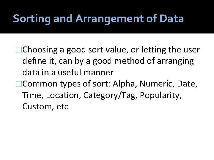 Sorting and Arrangement of Data �Choosing a good sort value, or letting the user