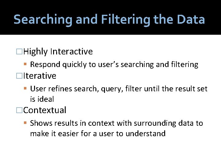 Searching and Filtering the Data �Highly Interactive Respond quickly to user’s searching and filtering