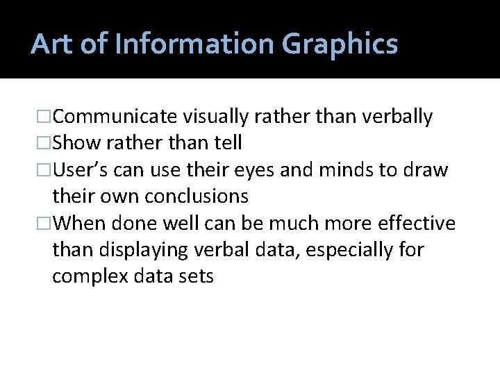 Art of Information Graphics �Communicate visually rather than verbally �Show rather than tell �User’s