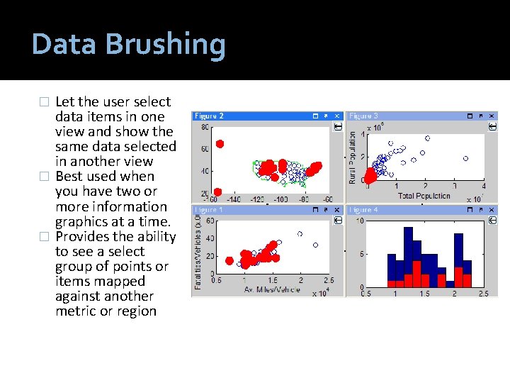 Data Brushing Let the user select data items in one view and show the