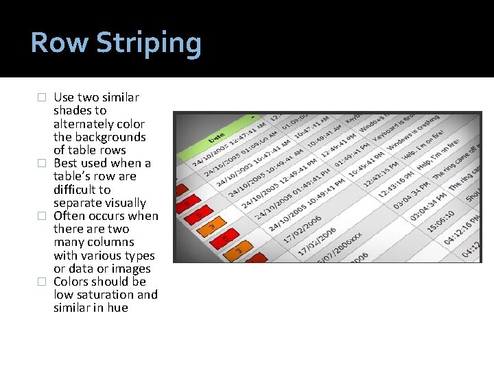 Row Striping Use two similar shades to alternately color the backgrounds of table rows