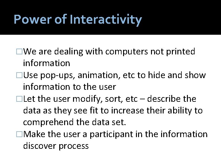 Power of Interactivity �We are dealing with computers not printed information �Use pop-ups, animation,
