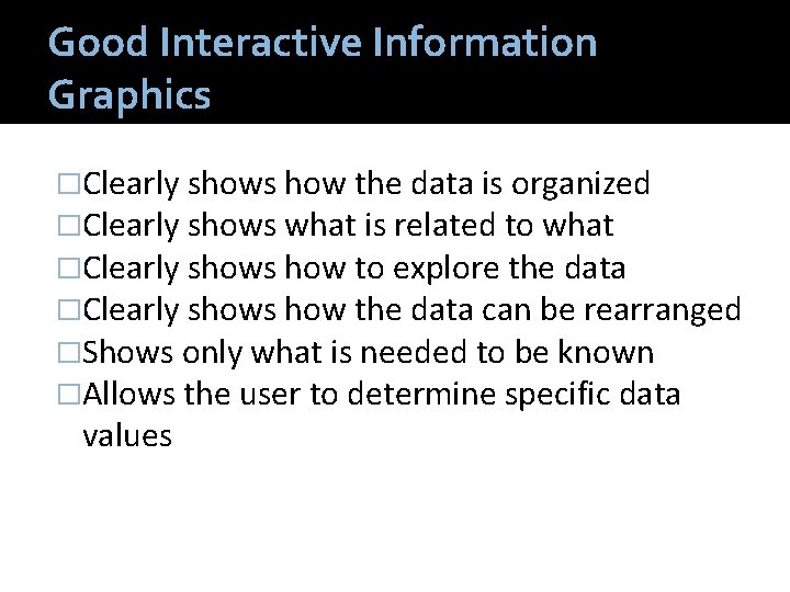 Good Interactive Information Graphics �Clearly shows how the data is organized �Clearly shows what