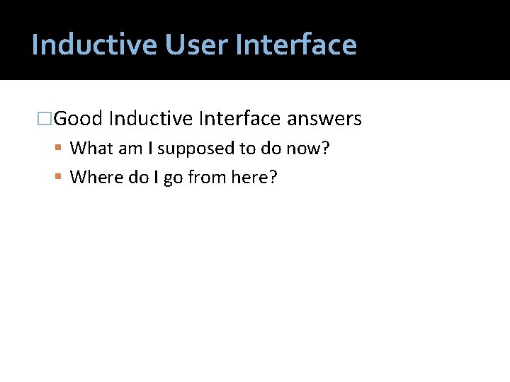 Inductive User Interface �Good Inductive Interface answers What am I supposed to do now?