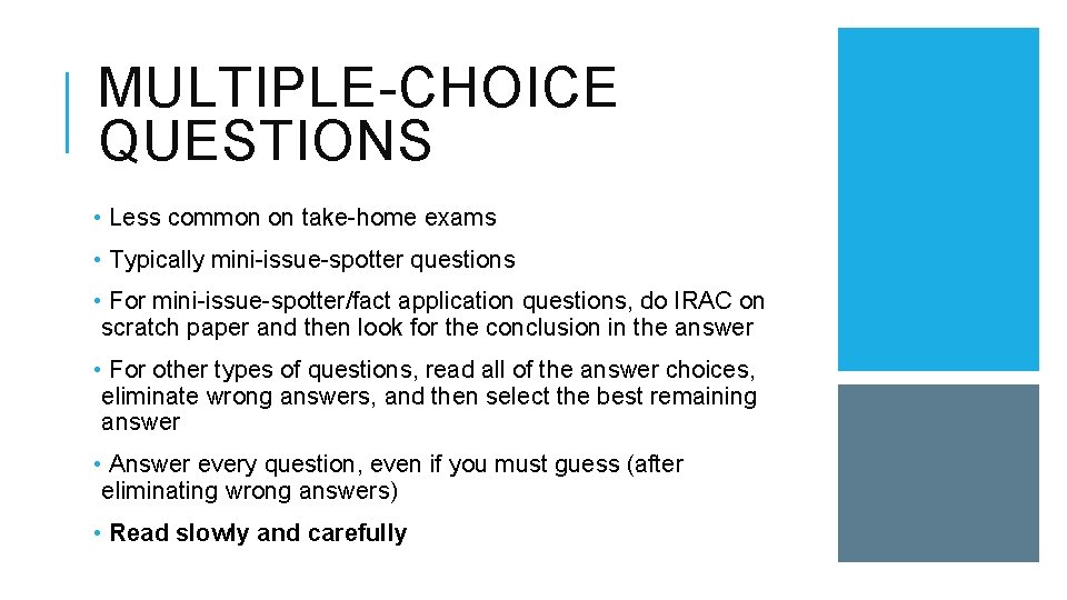 MULTIPLE-CHOICE QUESTIONS • Less common on take-home exams • Typically mini-issue-spotter questions • For