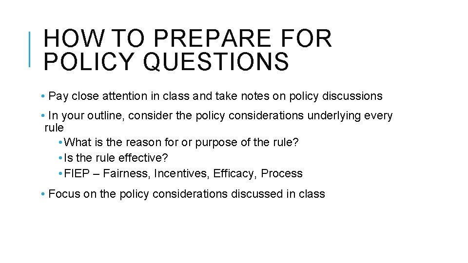 HOW TO PREPARE FOR POLICY QUESTIONS • Pay close attention in class and take